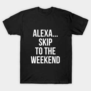 Alexa Skip To The Weekend T-Shirt